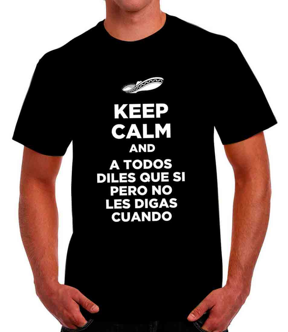 Playera Keep Calm and A todos diles que si pero no les digas cuando
