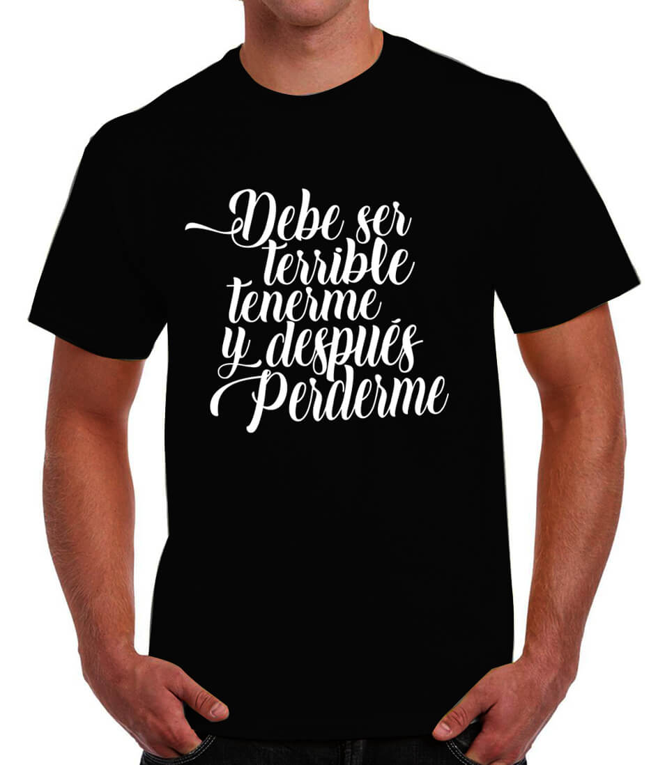 Playera debe ser terrible tenerme y despues perderme