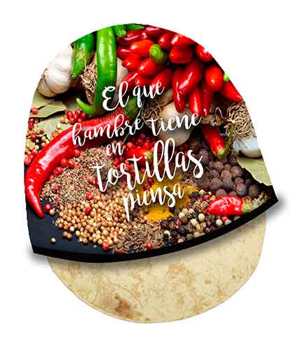 Tortillero El que hambre tiene En tortillas piensa